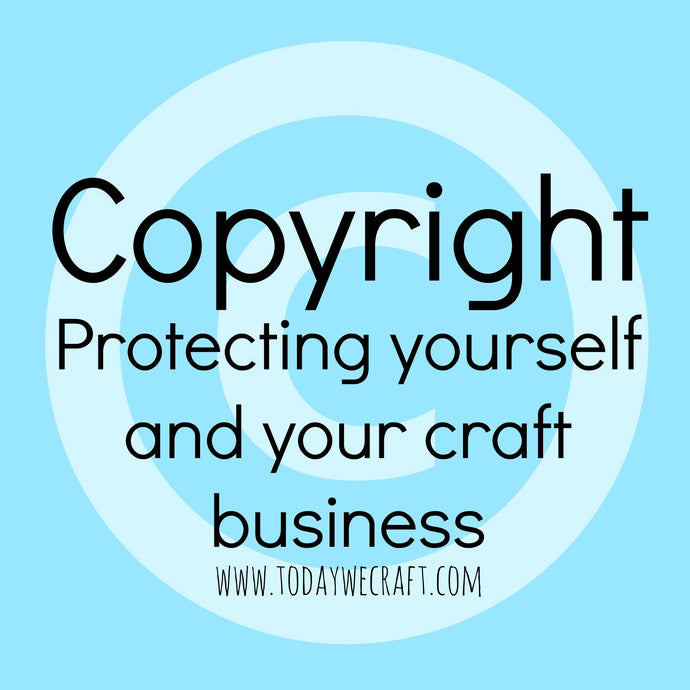 Copyright - Protecting yourself and your craft business